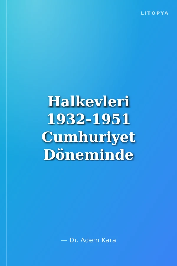Halkevleri 1932-1951 Cumhuriyet Döneminde Kalkınmanın Mihenk Taşı