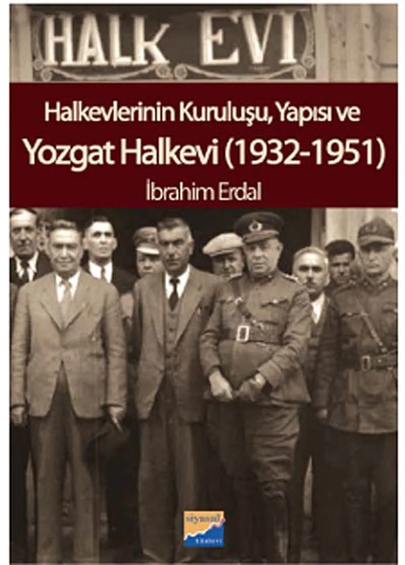 Halkevlerinin Kuruluşu, Yapısı ve Yozgat Halkevi (1932-1951)