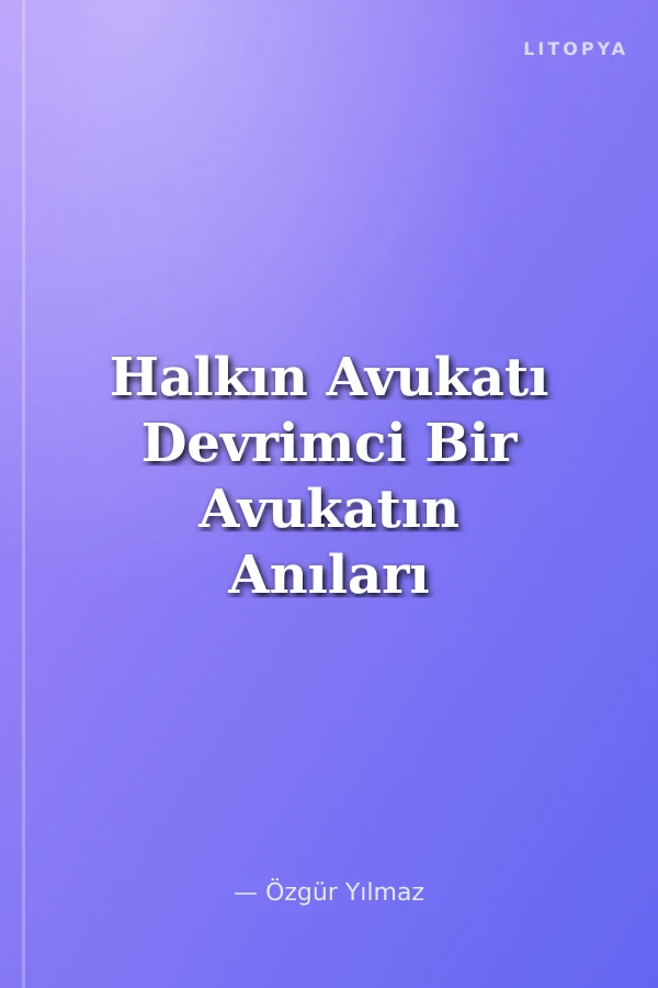 Halkın Avukatı Devrimci Bir Avukatın Anıları