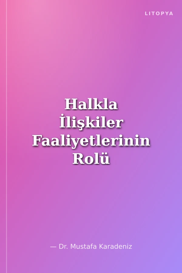 Halkla İlişkiler Faaliyetlerinin Rolü ve Önemi