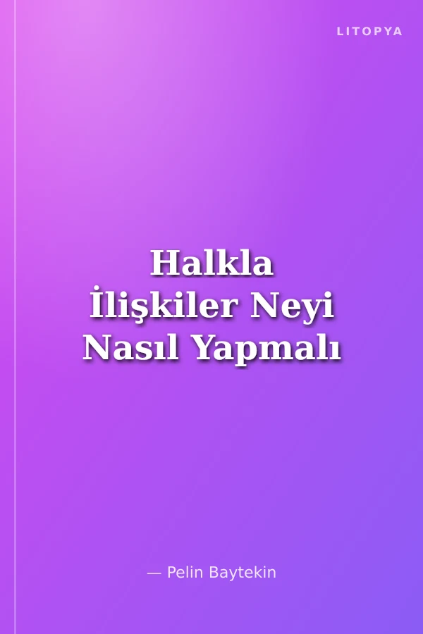 Halkla İlişkiler Neyi Nasıl Yapmalı