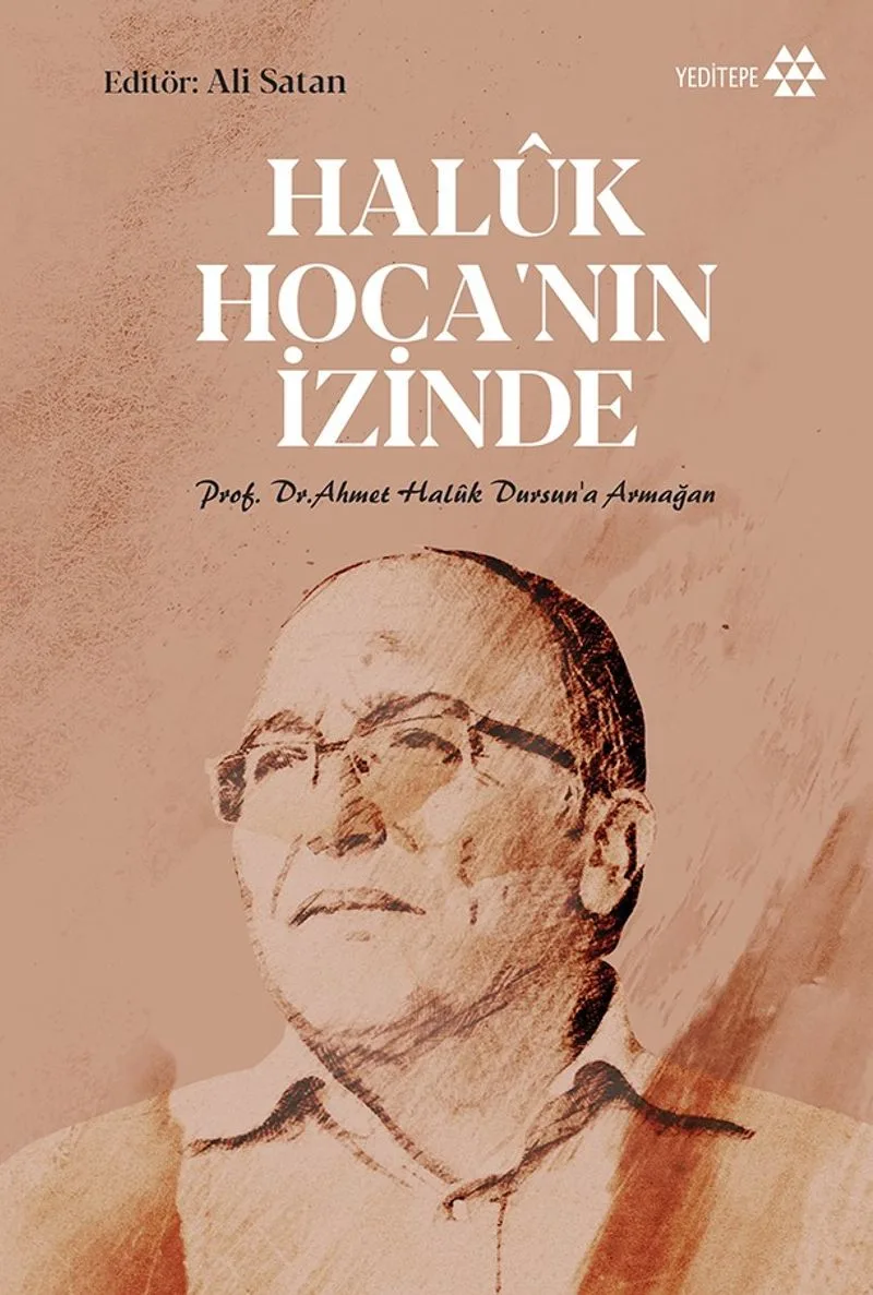 Haluk Hoca'nın İzinde Prof. Dr. Ahmet Haluk Dursun'a Armağan