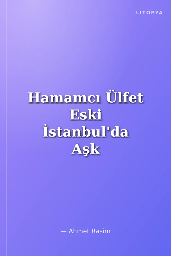 Hamamcı Ülfet Eski İstanbul'da Aşk ve Arzu