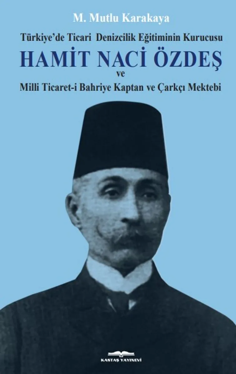 Hamit Naci Özdeş Türkiye'de Ticari Denizcilik Eğitiminin Kurucusu ve Milli Ticaret-i Bahriye