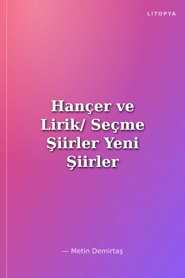 Hançer ve Lirik/ Seçme Şiirler Yeni Şiirler 1959-1983