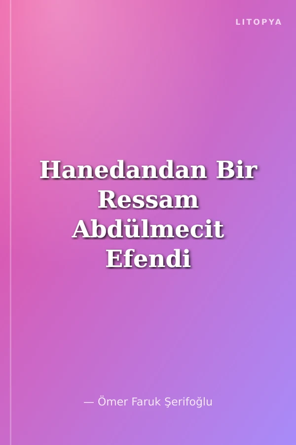 Hanedandan Bir Ressam Abdülmecit Efendi