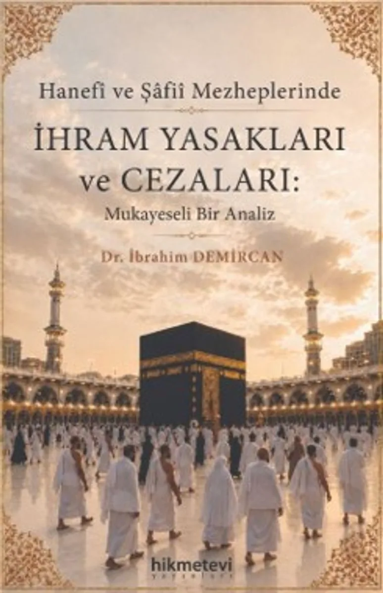 Hanefi ve Şafii Mezheplerinde İhram Yasakları ve Cezaları : Mukayeseli Bir Analiz