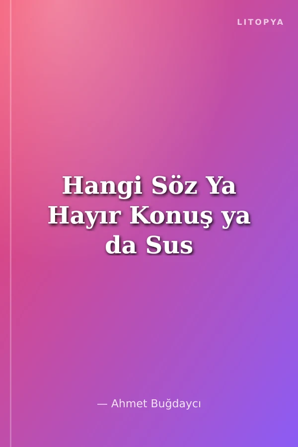Hangi Söz Ya Hayır Konuş ya da Sus