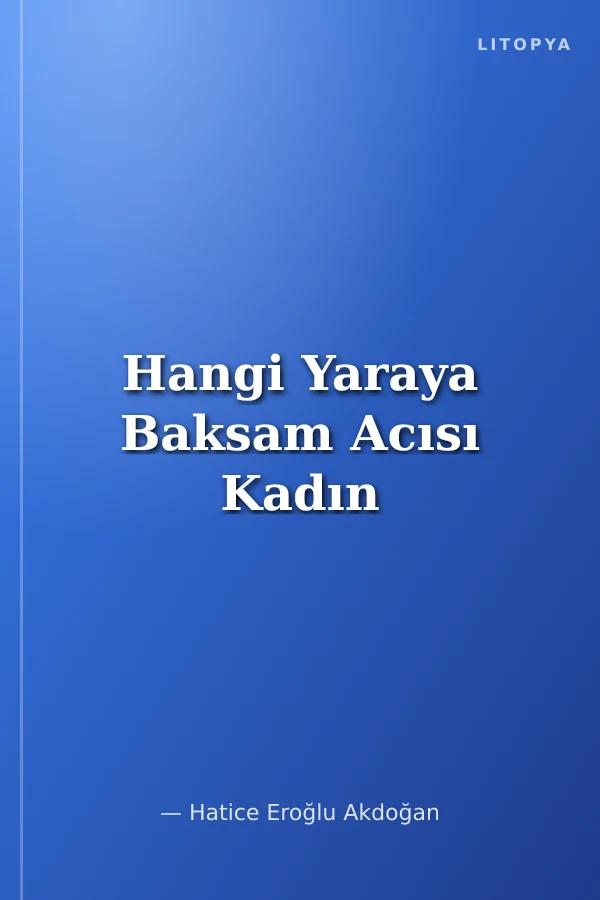 Hangi Yaraya Baksam Acısı Kadın