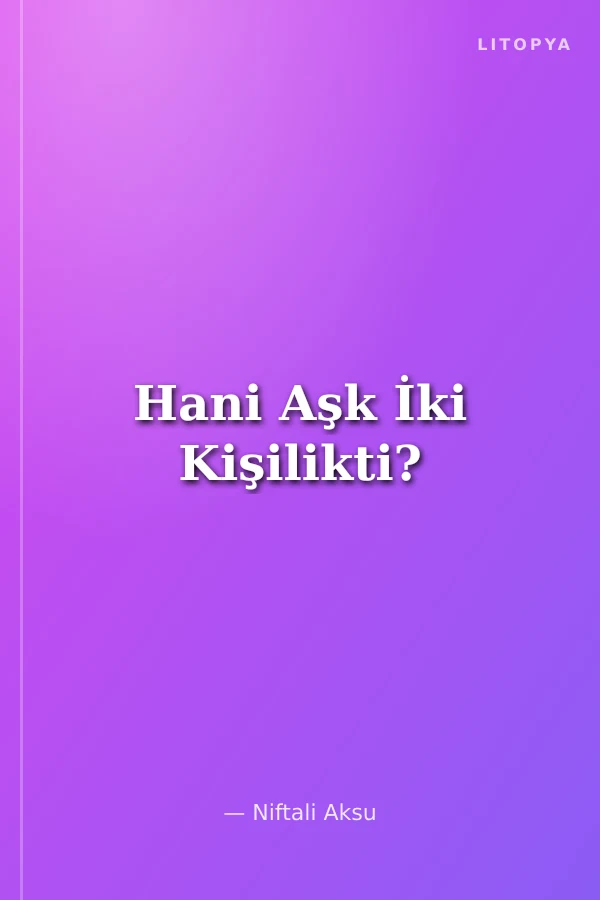 Hani Aşk İki Kişilikti?