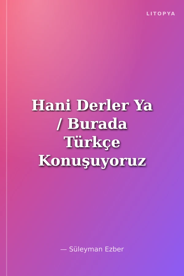 Hani Derler Ya / Burada Türkçe Konuşuyoruz
