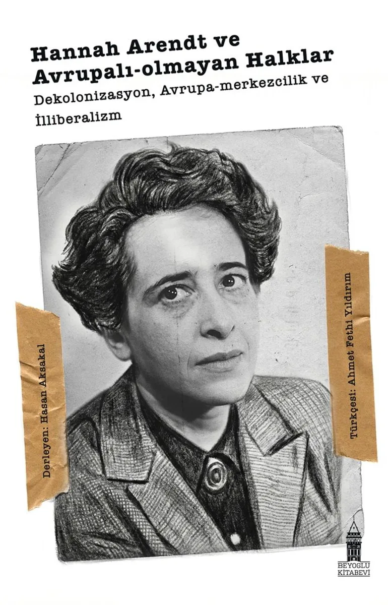 Hannah Arendt ve Avrupalı-Olmayan Halklar Dekolonizasyon, Avrupa-Merkezcilik ve İlliberalizm