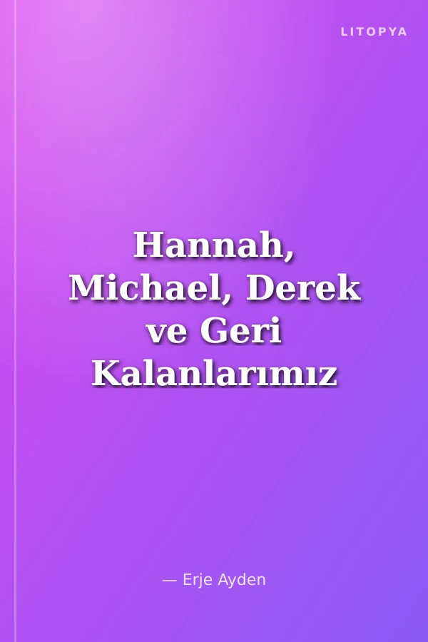 Hannah, Michael, Derek ve Geri Kalanlarımız