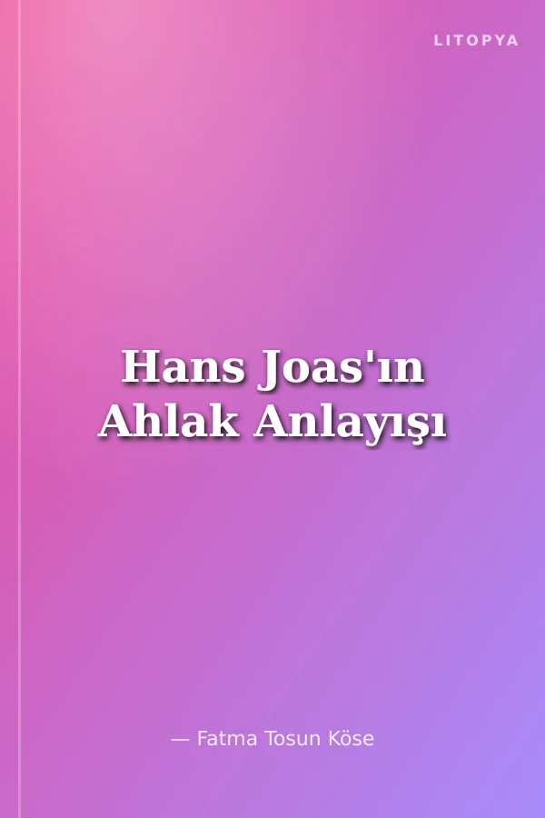 Hans Joas'ın Ahlak Anlayışı