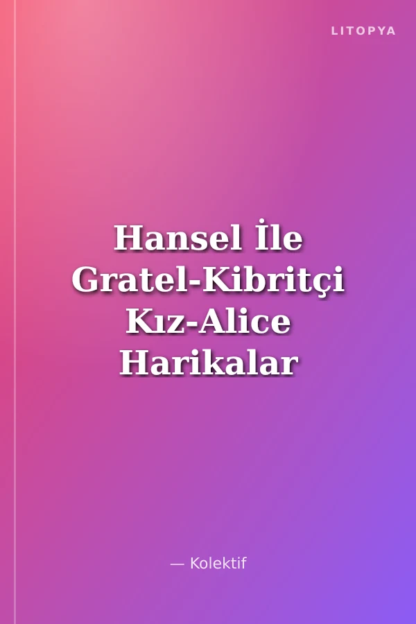 Hansel İle Gratel-Kibritçi Kız-Alice Harikalar Diyarında / Uykudan Önce En Güzel Masallar