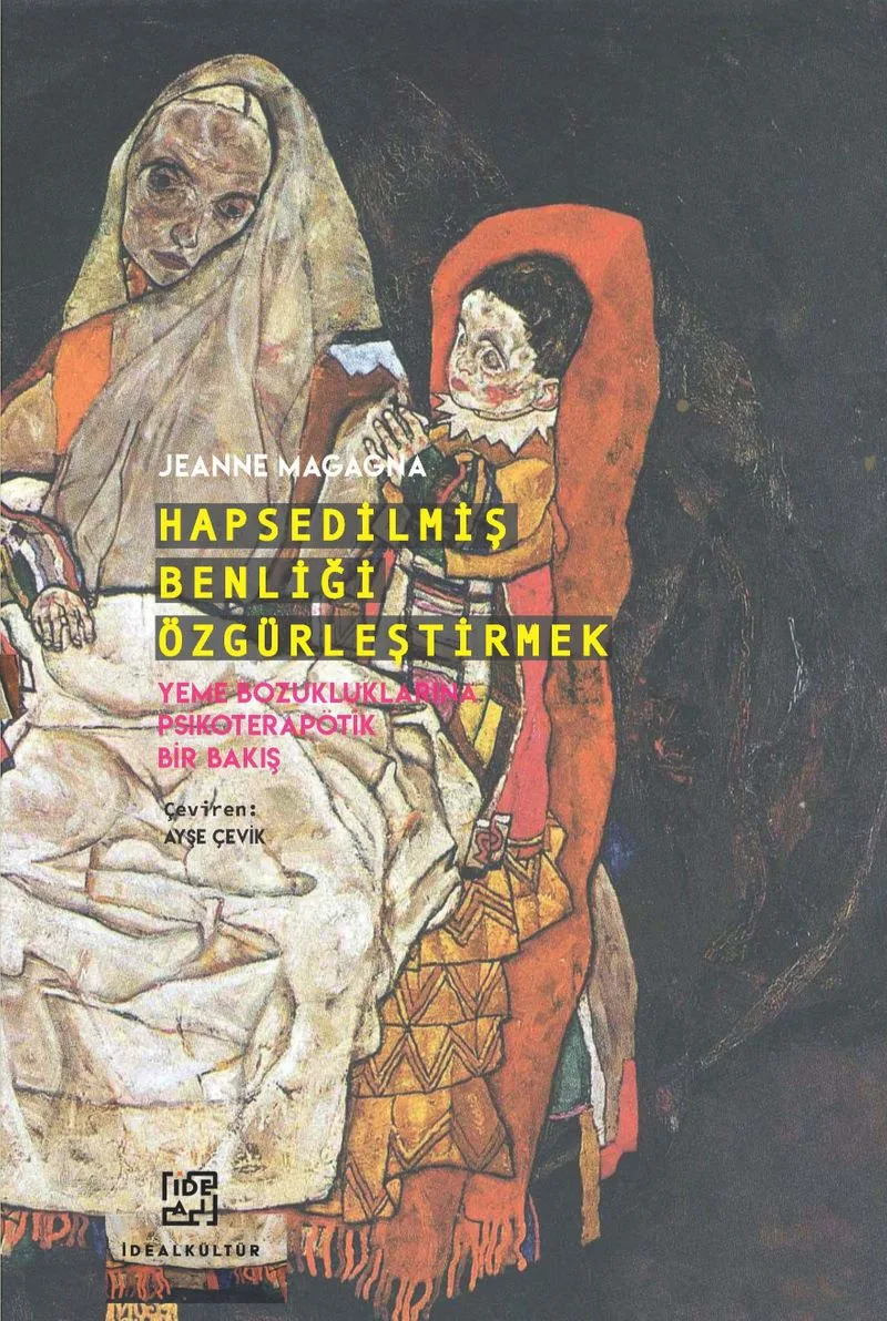 Hapsedilmiş Benliği Özgürleştirmek Yeme Bozukluklarına Psikoterapötik Bir Bakış