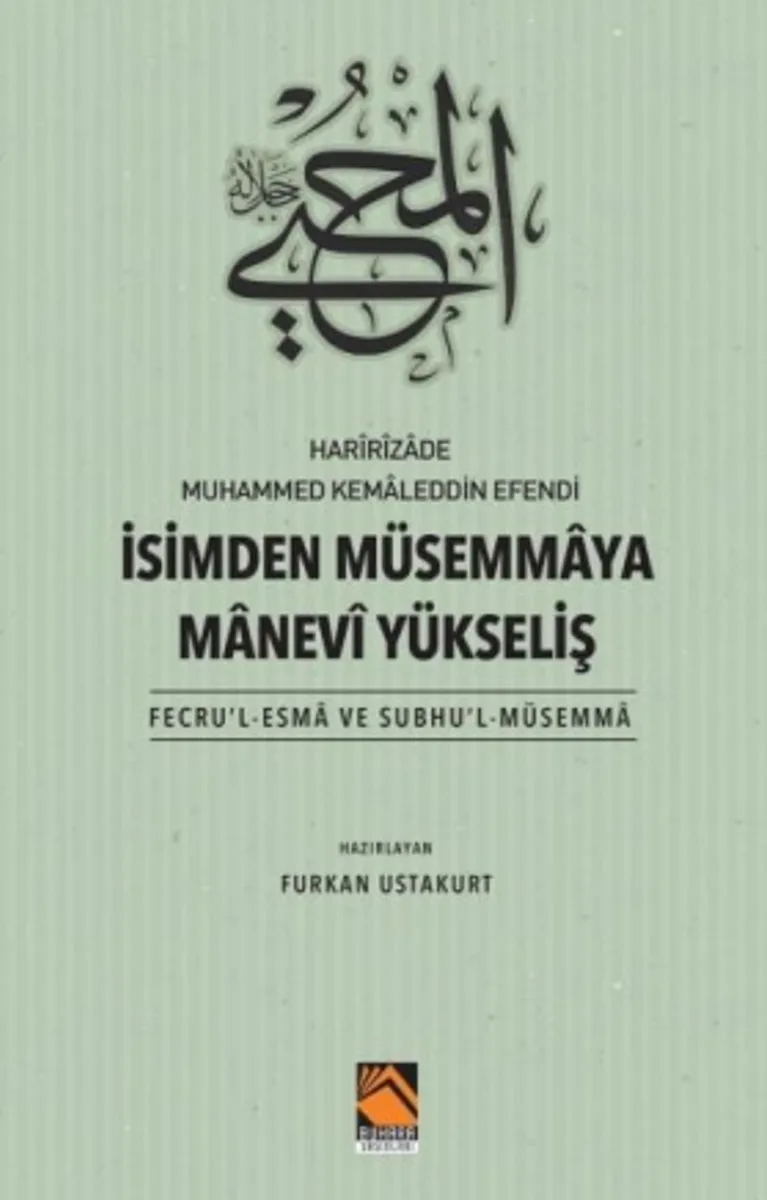 Har&icirc;r&icirc;zade Muhammed Kemaleddin Efendi İsimden Müsemmaya Manevi Yükseliş (Fecru'l-Esma Ve Subhu'l-Müsemma)