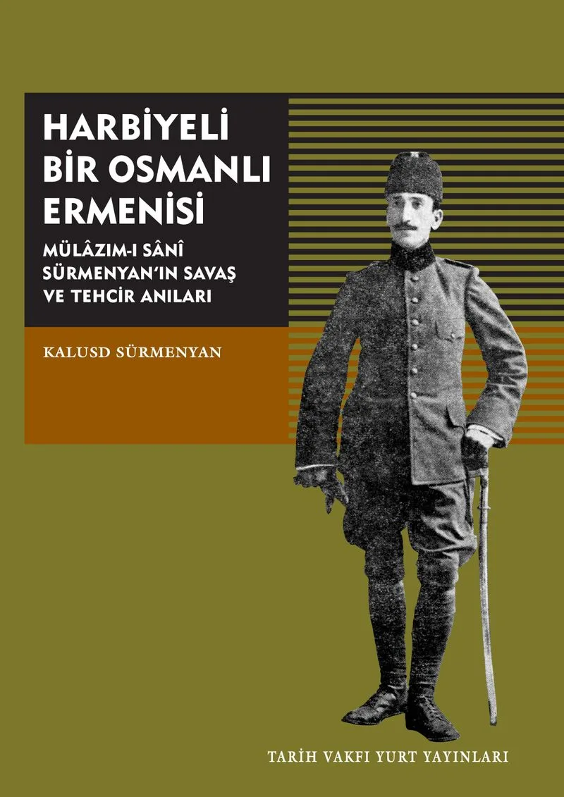 Harbiyeli Bir Osmanlı Ermenisi Mülazım-ı Sani Sürmenyan'ın Savaş Ve Tehcir Anıları