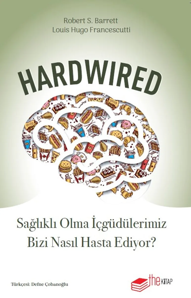 Hardwired: Sağlıklı Olma İçgüdülerimiz Bizi Nasıl Hasta Ediyor?