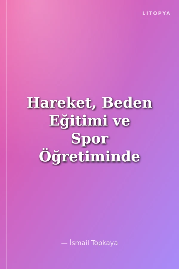 Hareket, Beden Eğitimi ve Spor Öğretiminde Öğrenme ve Öğretimin Temelleri