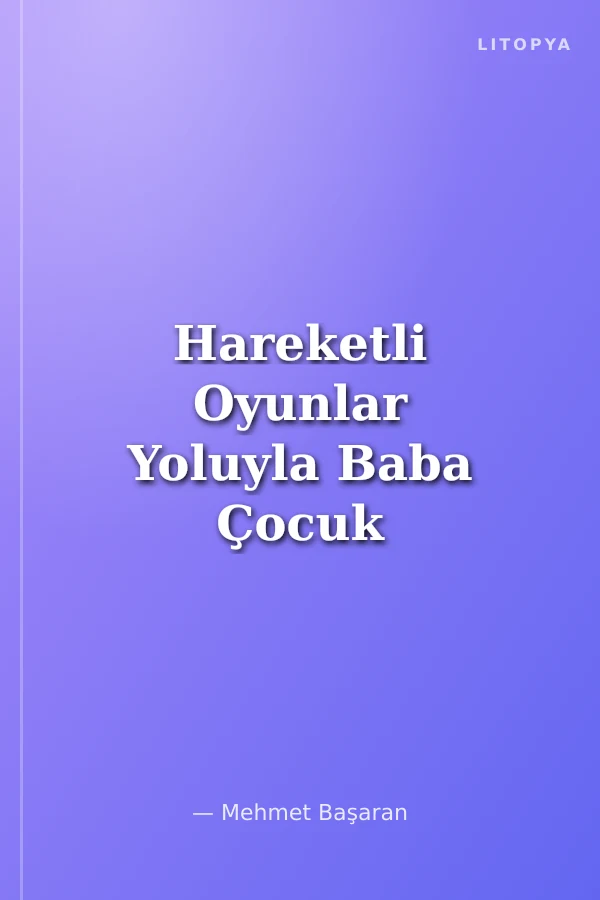 Hareketli Oyunlar Yoluyla Baba Çocuk Etkileşiminin Desteklenmesi