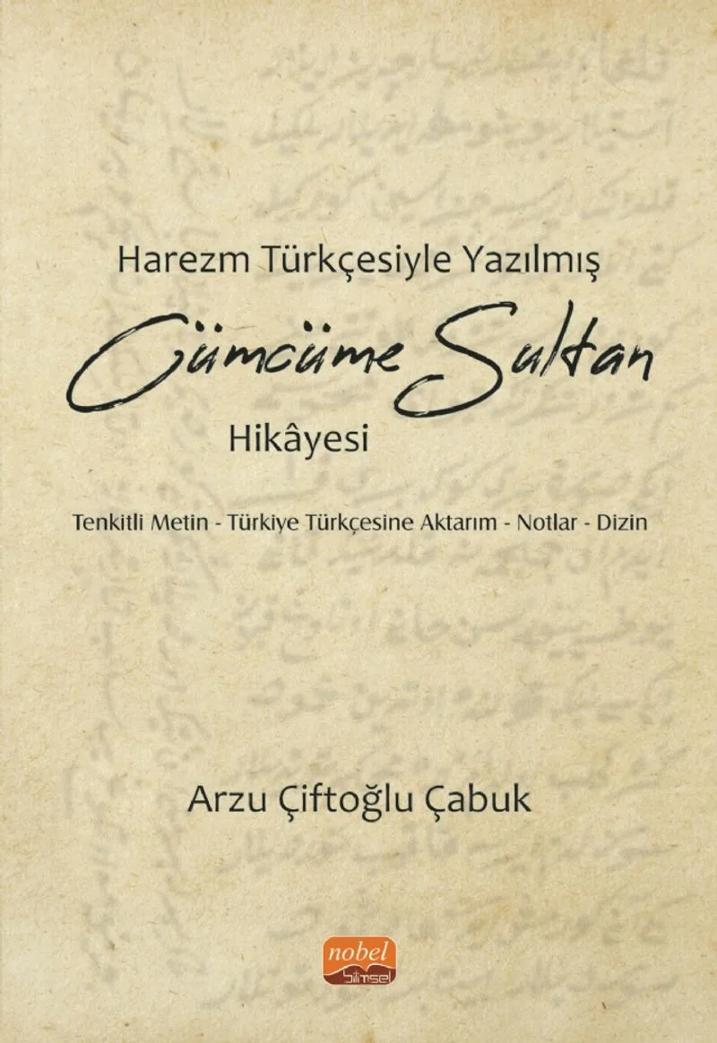 Harezm Türkçesiyle Yazılmış Cümcüme Sultan Hikayesi Tenkitli Metin - Türkiye Türkçesine Aktarım - Notlar - Dizin