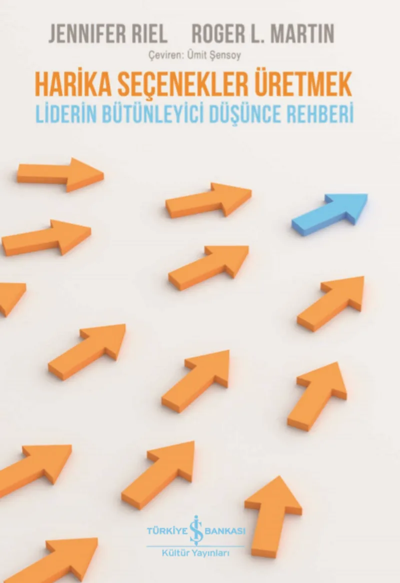 Harika Seçenekler Üretmek Liderin Bütünleyici Düşünce Rehberi