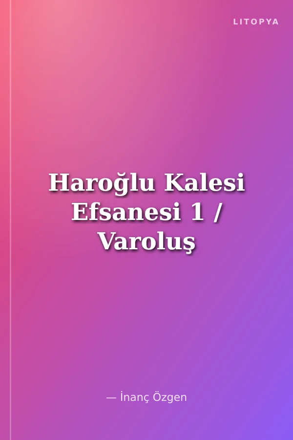 Haroğlu Kalesi Efsanesi 1 / Varoluş