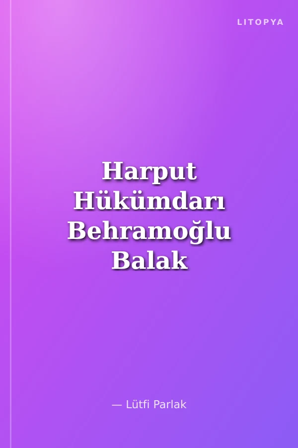 Harput Hükümdarı Behramoğlu Balak