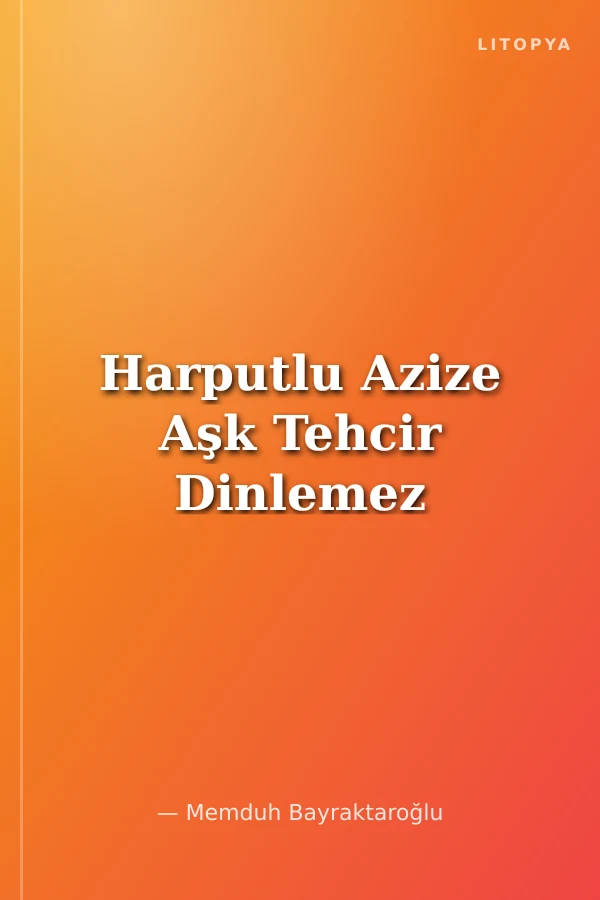 Harputlu Azize Aşk Tehcir Dinlemez