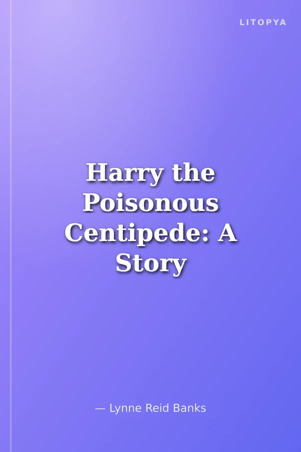 Harry the Poisonous Centipede: A Story To Make You Squirm