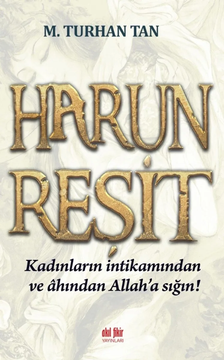 Harun Reşit Kadınların İntikamından ve Ahından Allah'a Sığın!