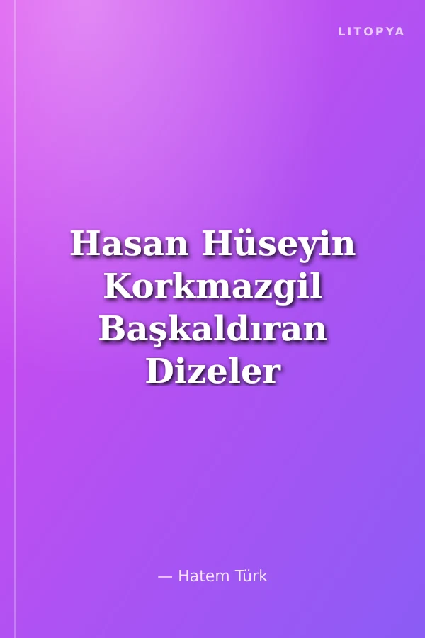 Hasan Hüseyin Korkmazgil Başkaldıran Dizeler