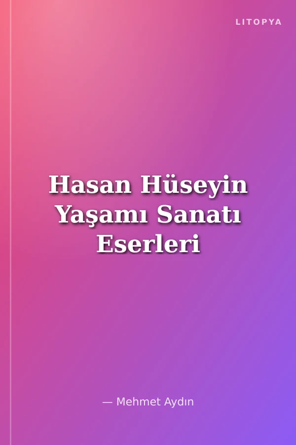 Hasan Hüseyin Yaşamı Sanatı Eserleri