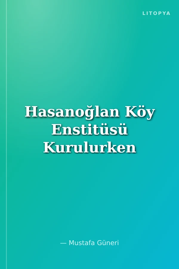 Hasanoğlan Köy Enstitüsü Kurulurken