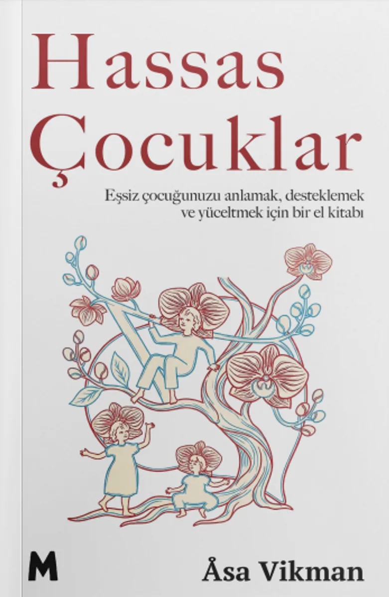 Hassas Çocuklar Eşsiz Çocuğunuzu Anlamak, Desteklemek ve Yüceltmek için Bir El Kitabı