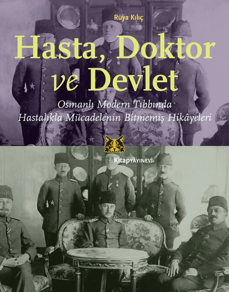 Hasta, Doktor ve Devlet Osmanlı Modern Tıbbında Hastalıkla Mücadelenin Bitmemiş Hikayeleri