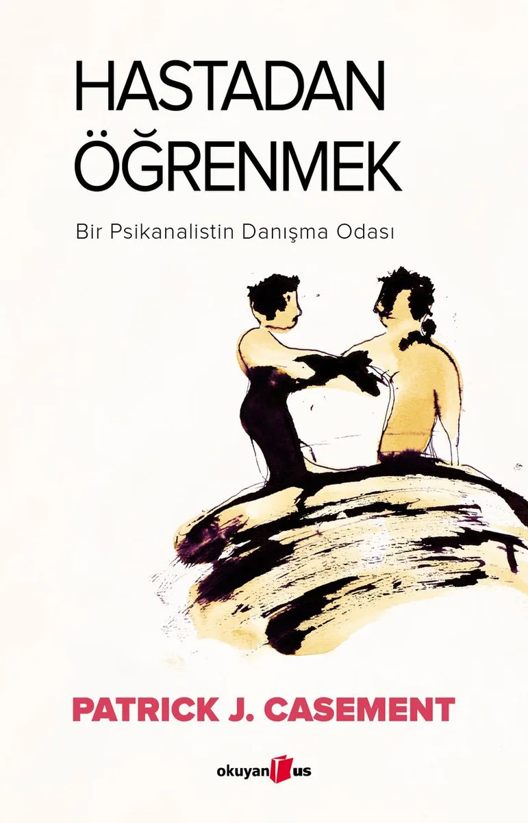 Hastadan Öğrenmek Bir Psikanalistin Danışma Odası