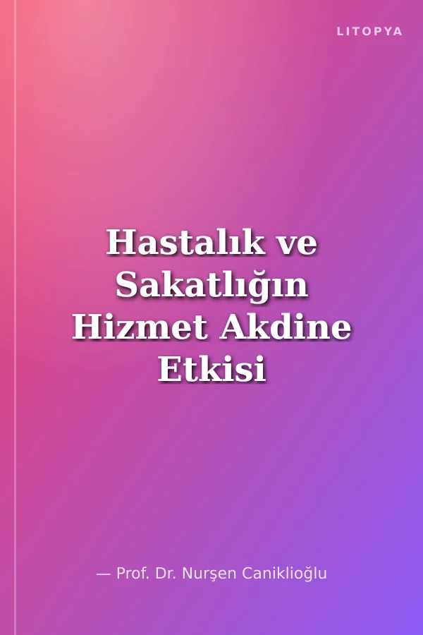 Hastalık ve Sakatlığın Hizmet Akdine Etkisi