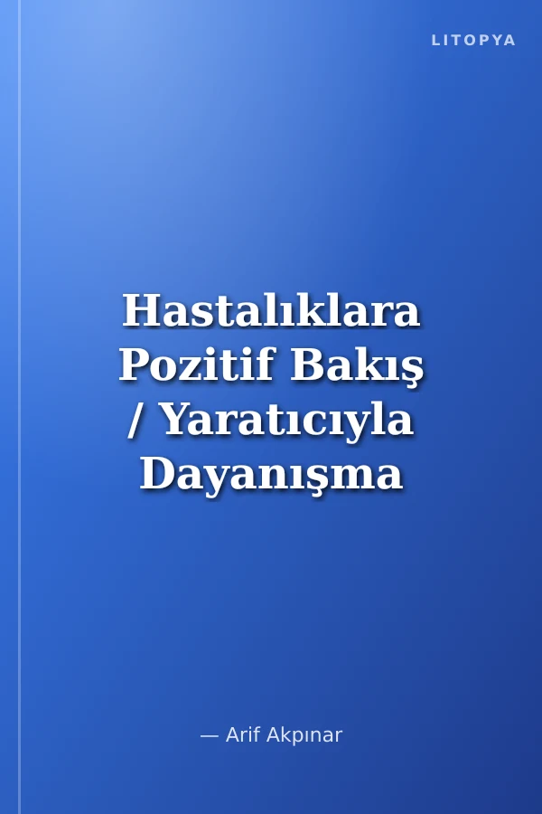 Hastalıklara Pozitif Bakış / Yaratıcıyla Dayanışma