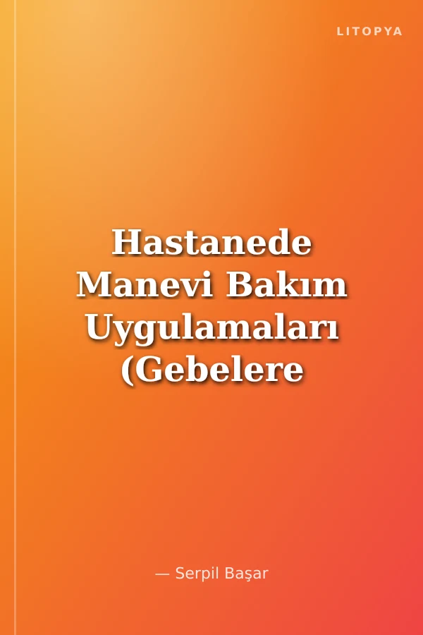Hastanede Manevi Bakım Uygulamaları (Gebelere ve Ebelere Yönelik)