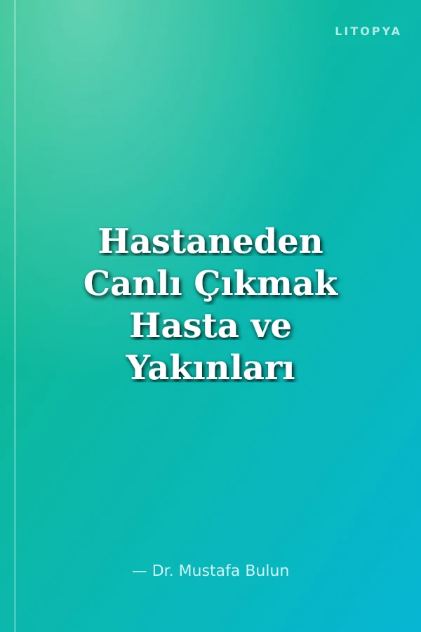 Hastaneden Canlı Çıkmak Hasta ve Yakınları İçin Tıbbi Hatalardan Korunma Rehberi