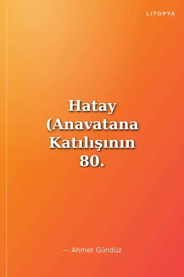 Hatay (Anavatana Katılışının 80. Yıl Armağanı)