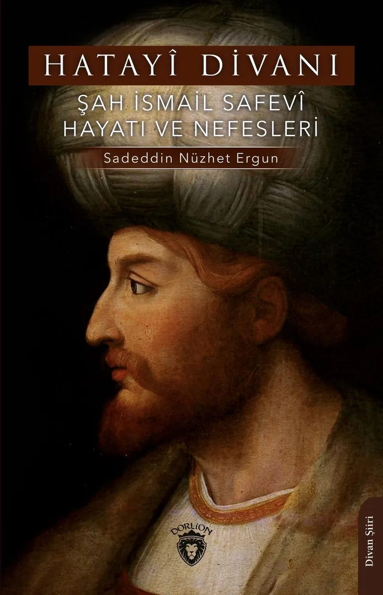 Hatay&icirc; Divanı Şah İsmail Safev&icirc; Hayatı ve Nefesleri