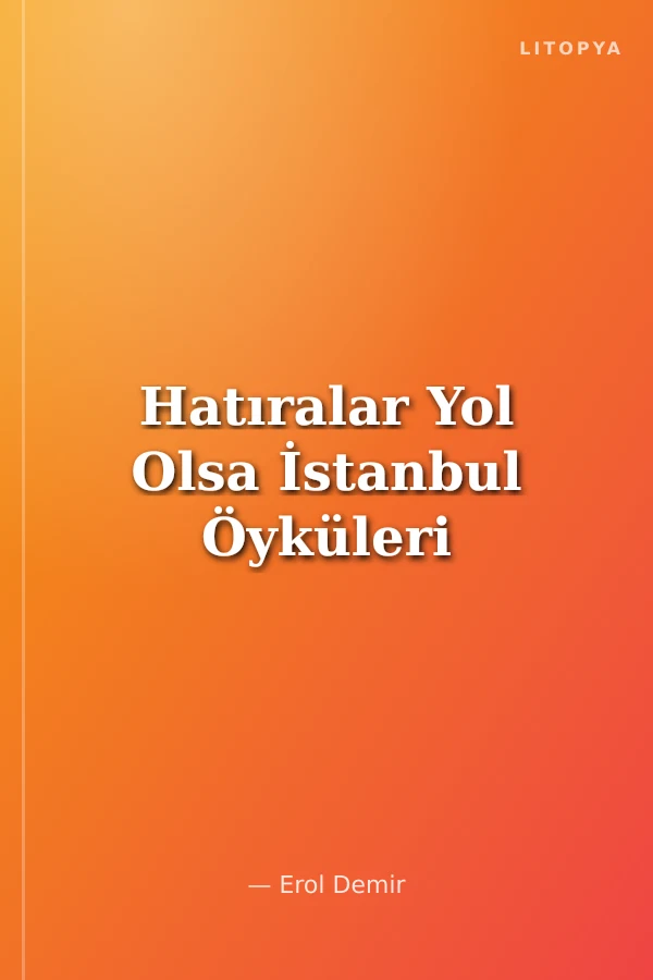 Hatıralar Yol Olsa İstanbul Öyküleri