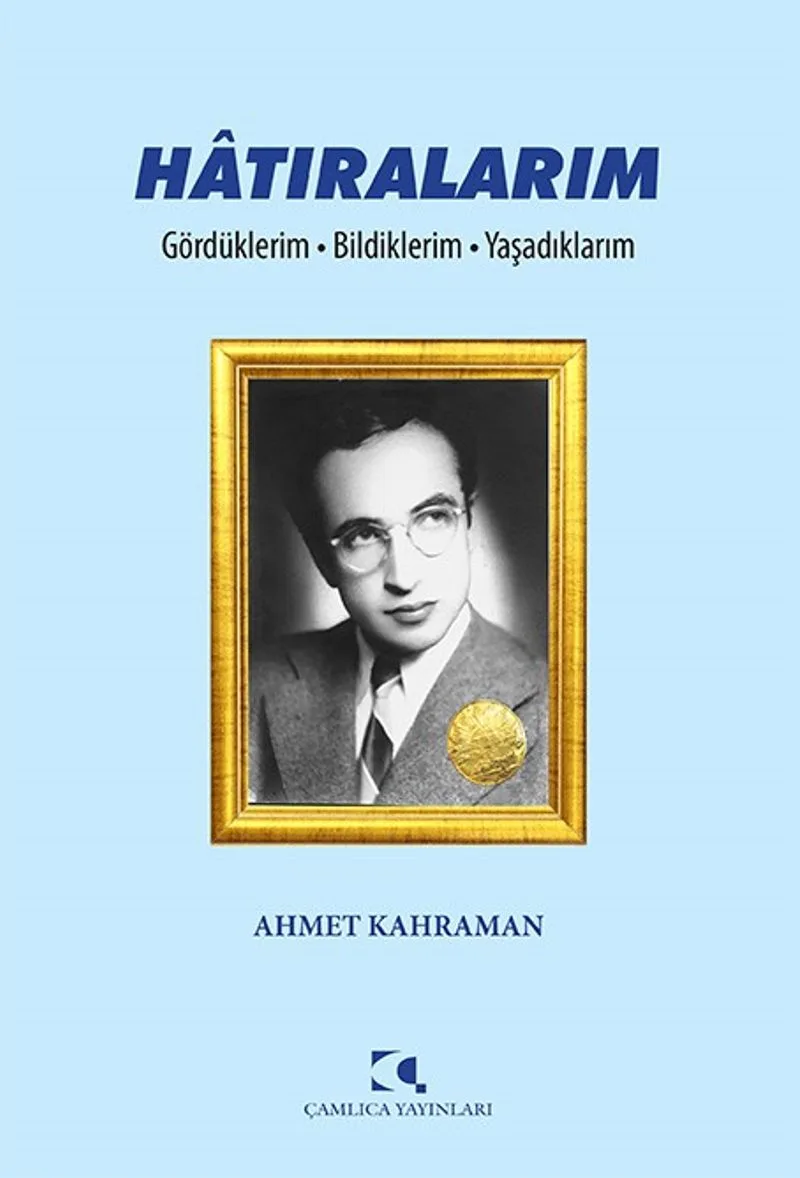 Hatıralarım Gördüklerim - Bildiklerim - Yaşadıklarım