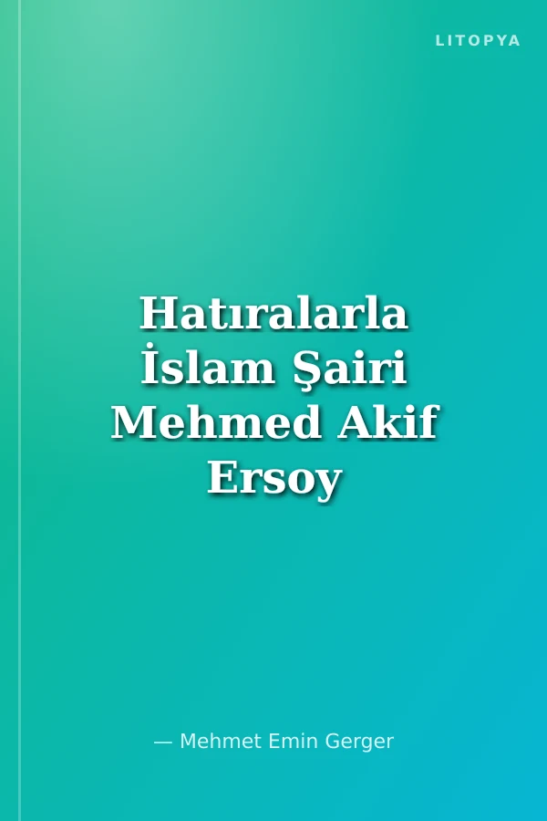 Hatıralarla İslam Şairi Mehmed Akif Ersoy