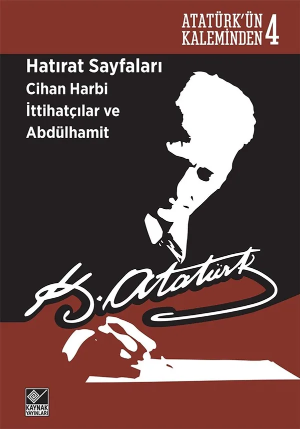 Hatırat Sayfaları Cihan Harbi İttihatçılar ve Abdülhamit Atatürk'ün Kaleminden 4