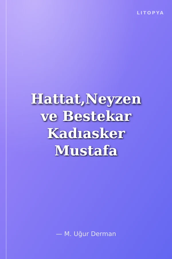 Hattat,Neyzen ve Bestekar Kadıasker Mustafa İzzet Efendi Calligrapher, Oblique Flute Player, And Composer