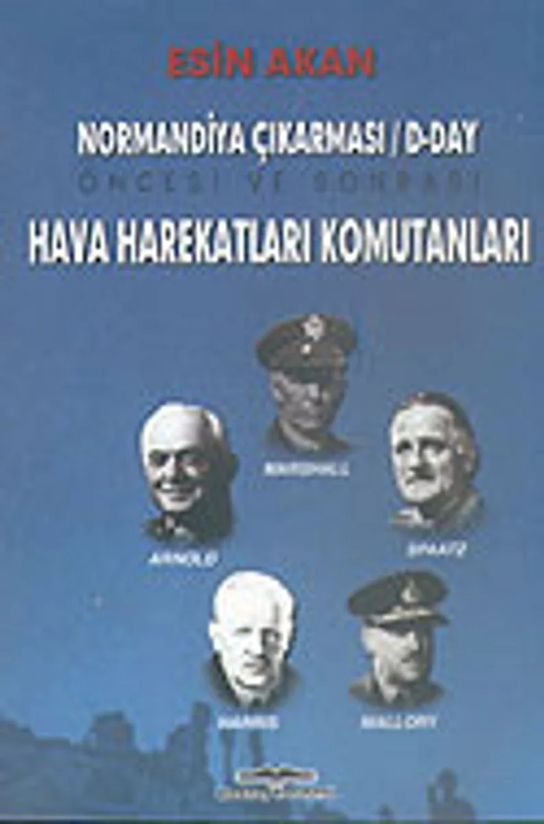 Hava Harekatları Komutanları Normandiya Çıkarması D-DAY Öncesi ve Sonrası